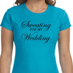 Ladies Fitness Shirt Sweating For My Wedding Crewneck Tee T-Shirt Ladies Fitness Shirt Sweating For My Wedding Crewneck Tee T-Shirt