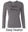 Ladies Fitness Shirt Sweating For My Wedding Long Sleeve Tee T-Shirt