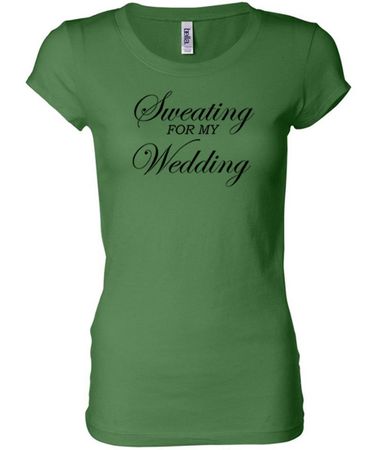 Ladies Fitness Shirt Sweating For My Wedding Longer Length Tee T-Shirt