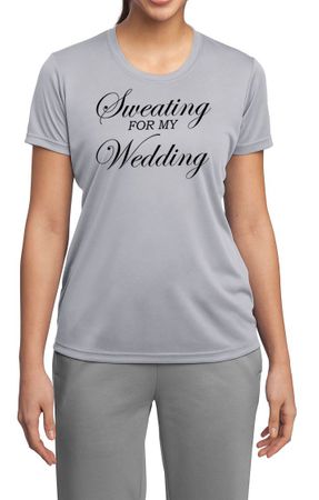 Ladies Fitness Shirt Sweating For My Wedding Moisture Wicking Tee