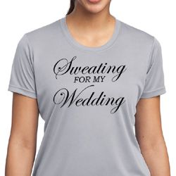 Ladies Fitness Shirt Sweating For My Wedding Moisture Wicking Tee Ladies Fitness Shirt Sweating For My Wedding Moisture Wicking Tee