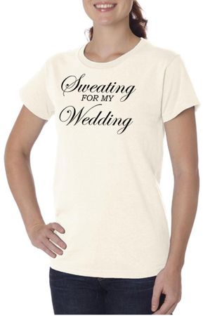 Ladies Fitness Shirt Sweating For My Wedding Organic Tee T-Shirt