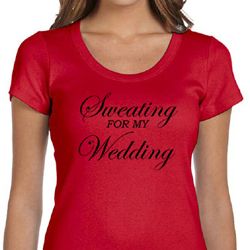 Ladies Fitness Shirt Sweating For My Wedding Scoop Neck Tee T-Shirt Ladies Fitness Shirt Sweating For My Wedding Scoop Neck Tee T-Shirt