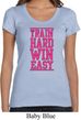 Ladies Fitness Shirt Train Hard Win Easy Scoop Neck Tee T-Shirt