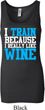Ladies Fitness Tanktop I Train For Wine Longer Length Tank Top