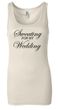 Ladies Fitness Tanktop Sweating For My Wedding Longer Length Tank Top