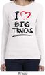 Ladies Funny Shirt I Love Big Trucks Long Sleeve Tee T-Shirt