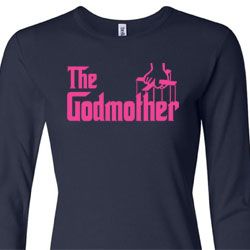 Ladies Funny Shirt The Godmother Long Sleeve Tee T-Shirt