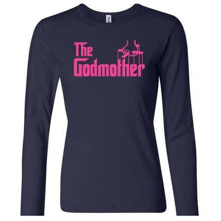 Ladies Funny Shirt The Godmother Long Sleeve Tee T-Shirt