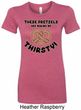 Ladies Funny Shirt Thirsty Pretzels Longer Length Tee T-Shirt