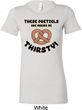 Ladies Funny Shirt Thirsty Pretzels Longer Length Tee T-Shirt