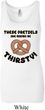 Ladies Funny Tanktop Thirsty Pretzels Longer Length Tank Top