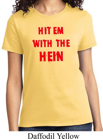 Ladies Funny Tee Hit em with the Hein T-shirt