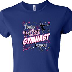 Ladies Gymnastics Shirt Miss Gymnast To You Crewneck Tee T-Shirt