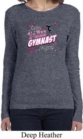 Ladies Gymnastics Shirt Miss Gymnast To You Long Sleeve Tee T-Shirt