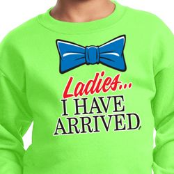 Ladies I Have Arrived Kids Sweatshirt Ladies I Have Arrived Kids Sweatshirt