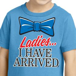 Ladies I Have Arrived Toddler Shirt Ladies I Have Arrived Toddler Shirt
