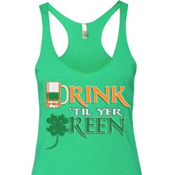 Ladies Irish Shirt Drink Til Yer Green Tri Blend Racerback Tank Top