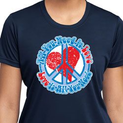Ladies Peace Shirt All You Need is Love Moisture Wicking Tee T-Shirt