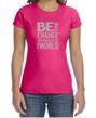 Ladies Shirt Be The Change Crewneck Tee T-Shirt