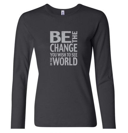 Ladies Shirt Be The Change Long Sleeve Tee T-Shirt