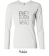 Ladies Shirt Be The Change Long Sleeve Tee T-Shirt