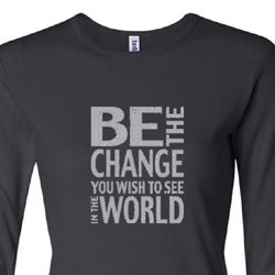 Ladies Shirt Be The Change Long Sleeve Tee T-Shirt