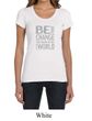 Ladies Shirt Be The Change Scoop Neck Tee T-Shirt