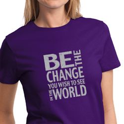 Ladies Shirt Be The Change Tee T-Shirt