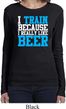 Ladies Shirt I Train For Beer Long Sleeve Tee T-Shirt
