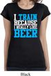 Ladies Shirt I Train For Beer Longer Length Tee T-Shirt