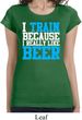 Ladies Shirt I Train For Beer Longer Length Tee T-Shirt