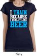 Ladies Shirt I Train For Beer Longer Length Tee T-Shirt