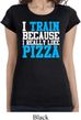 Ladies Shirt I Train For Pizza Longer Length Tee T-Shirt