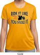 Ladies Shirt Ride It Like You Stole It Moisture Wicking Tee T-Shirt