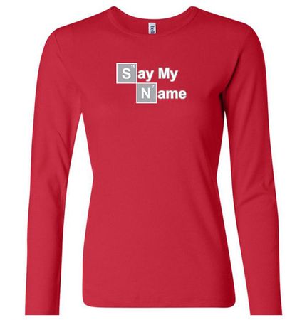 Ladies Shirt Say My Name Long Sleeve Tee T-Shirt