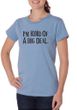Ladies Shirts Kind of a Big Deal Black Print Organic Tee T-Shirt