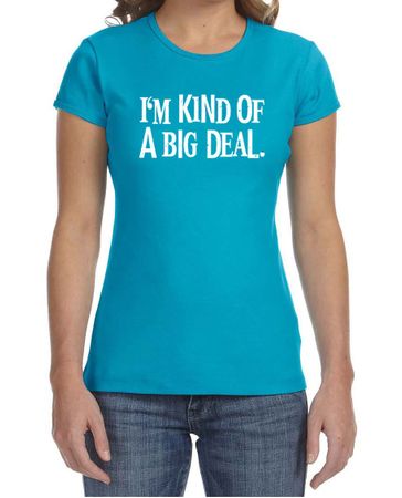 Ladies Shirts Kind of a Big Deal White Print Crewneck Tee T-Shirt