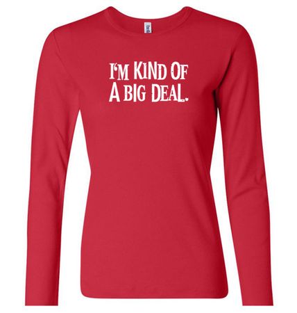 Ladies Shirts Kind of a Big Deal White Print Long Sleeve Tee T-Shirt