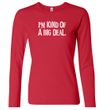 Ladies Shirts Kind of a Big Deal White Print Long Sleeve Tee T-Shirt