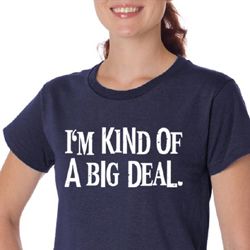 Ladies Shirts Kind of a Big Deal White Print Organic Tee T-Shirt