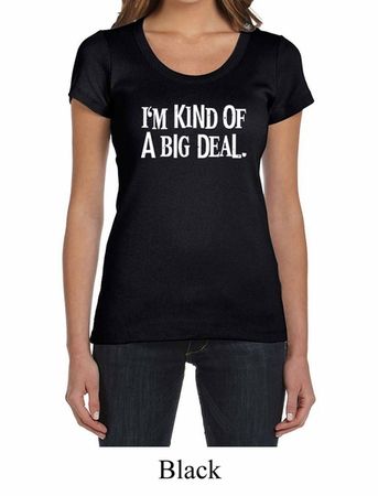 Ladies Shirts Kind of a Big Deal White Print Scoop Neck Tee T-Shirt