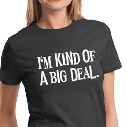 Ladies Shirts Kind of a Big Deal White Print Tee T-Shirt