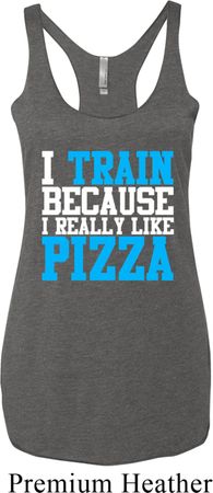 Ladies Tanktop I Train For Pizza Tri Blend Racerback Tank Top