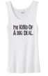 Ladies Tanktop Kind of a Big Deal Black Print Organic White Tank Top