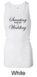 Ladies Tanktop Sweating For My Wedding Longer Length Racerback Tank