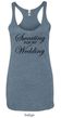 Ladies Tanktop Sweating For My Wedding Tri Blend Racerback Tank Top