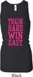 Ladies Tanktop Train Hard Win Easy Longer Length Racerback Tank Top