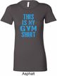 Ladies This Is My Gym Shirt Longer Length Shirt