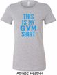 Ladies This Is My Gym Shirt Longer Length Shirt